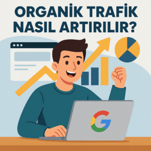 Google organik trafik artırma yöntemleri arama sıralaması ve içerik optimizasyonu
